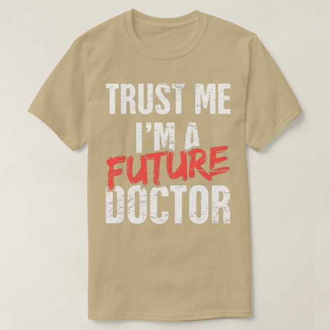 Trust Me Ix27m A Future Doctor Funny PhD Design T-Shirt (Design Front)