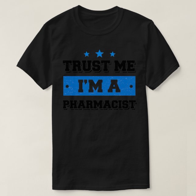 Trust me Ix27m a Pharmacist Funny Gift T-Shirt (Design Front)