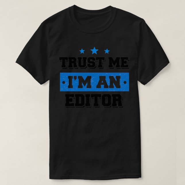 Trust me Ix27m an Editor Funny Gift T-Shirt (Design Front)