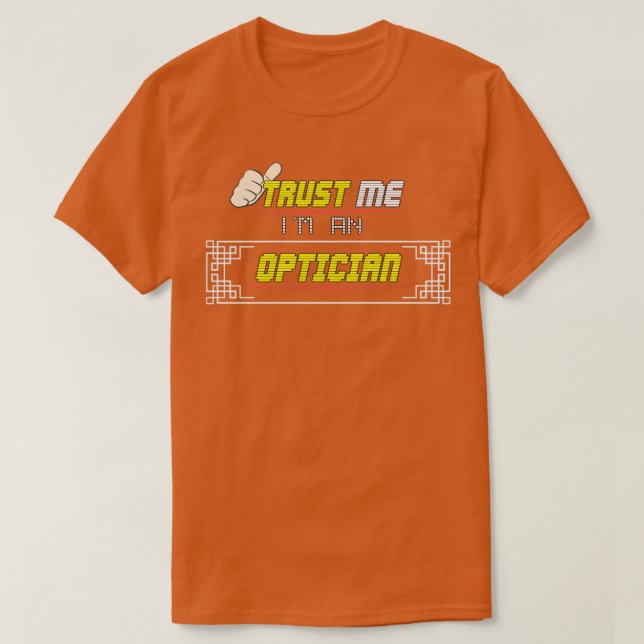 Trust Me Ix27m an Optician T-Shirt (Design Front)