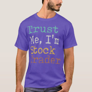 Trust Me Ix27m Stock Trader T-Shirt