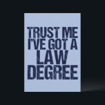Trust Me Lawyer Funny Law School Graduation Card<br><div class="desc">Trust me,  I've got a law degree. A funny graduation card for a law school student who just graduated and passed the bar exam. A little lawyer graduate humour.</div>