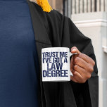 Trust Me Lawyer Humour Coffee Mug<br><div class="desc">Trust me,  I've got a law degree. A funny gift for a law school student who just graduated and passed the bar exam. A little lawyer humour.</div>