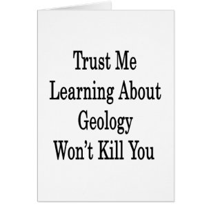 Trust Me Learning About Geology Won't Kill You