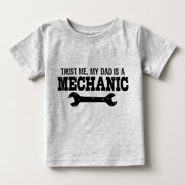 Trust Me My Dad is a Mechanic Baby T-Shirt (Front)