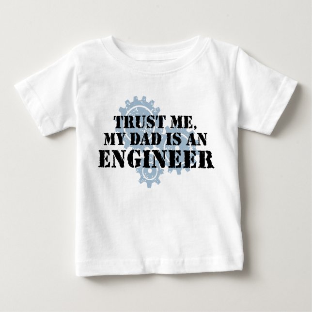 Trust Me My Dad is an Engineer Baby T-Shirt (Front)