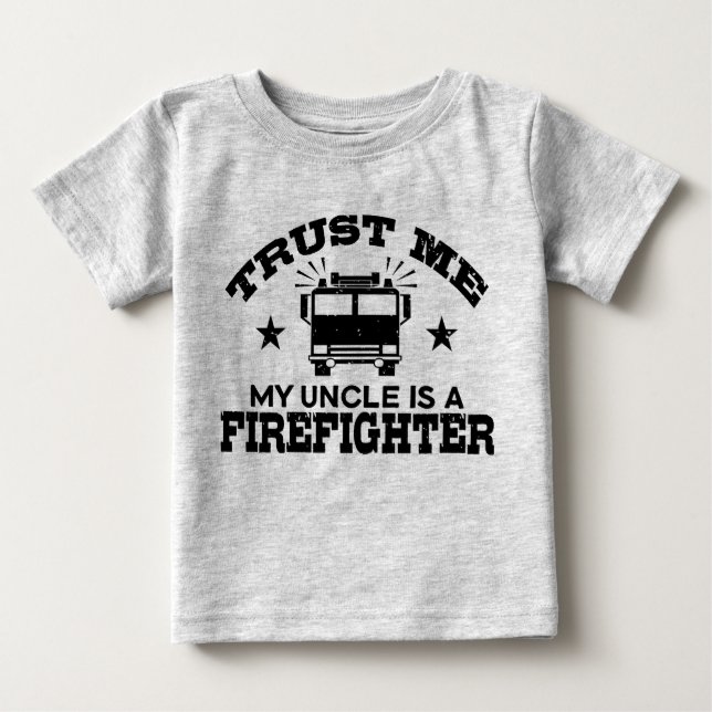 Trust Me My Uncle is a Firefighter Baby T-Shirt (Front)