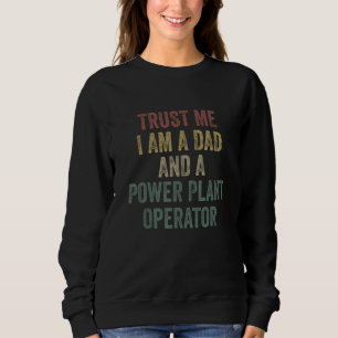 Trust Me Power Plant Operator Dad Father s Day Sweatshirt