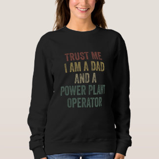Trust Me Power Plant Operator Dad  Father s Day Sweatshirt