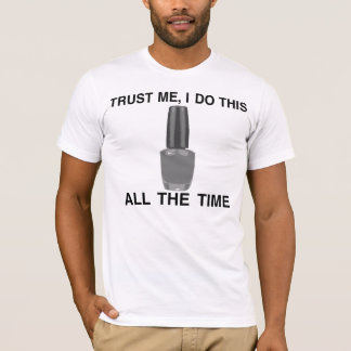 TRUST ME WITH YOUR NAIL POLISH ;) T-Shirt