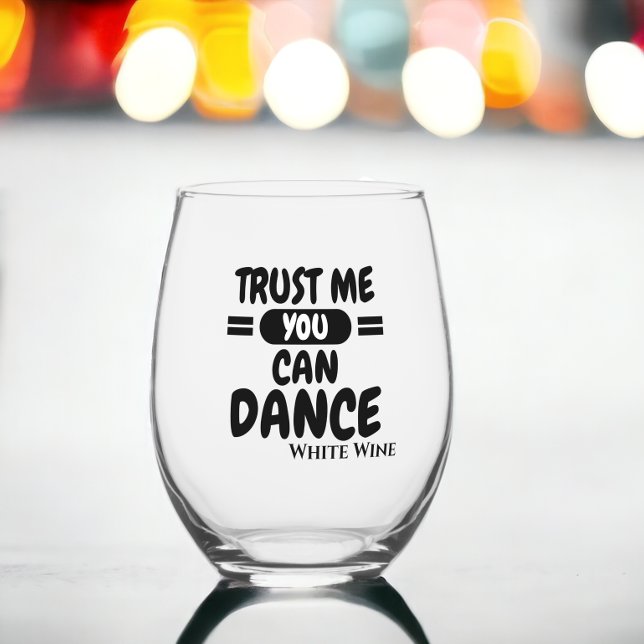 Trust me you can dance alcohol humour stemless wine glass (Trust me you can dance alcohol humor stemless wine glass from Ricaso. Funny drinking saying)