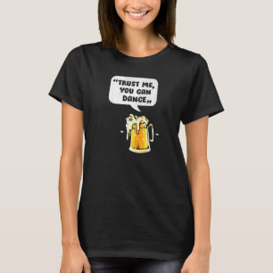 Trust Me You Can Dance, Funny Beer Drinking Premiu T-Shirt