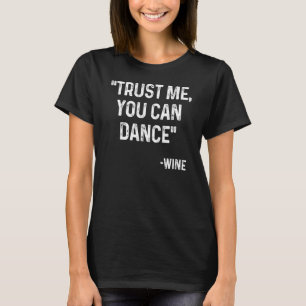 Trust Me You Can Dance Short Quote Design T-Shirt