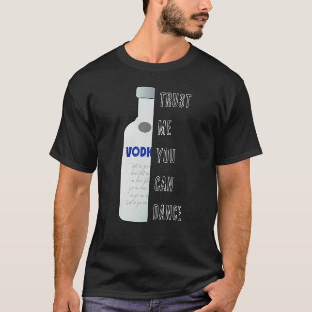 Trust me, you can dance - Vodka funny T-Shirt (Front)
