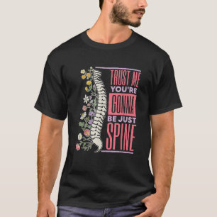Trust Me You re Gonna Be Just Spine Chiropractic T T-Shirt