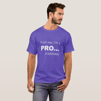 Trust men, I'm a PRO... T-Shirt