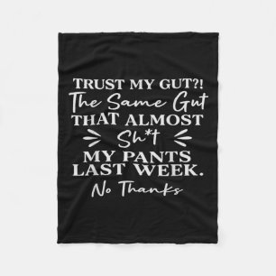 Trust My Gut The Same Gut That My Pants Last Week Fleece Blanket