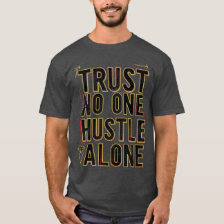 Trust No One Hustle Alone Bold Urbanypography retr T-Shirt
