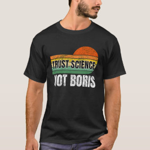 Trust Science Not Boris Follow the Scientific Evid T-Shirt