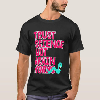 Trust Science NOT Brain Worms T-Shirt