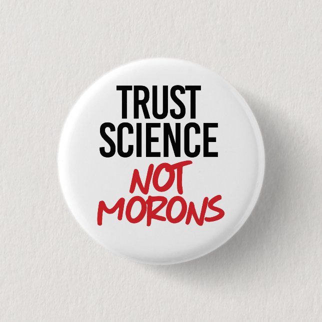 Trust Science Not Morons 3 Cm Round Badge (Front)