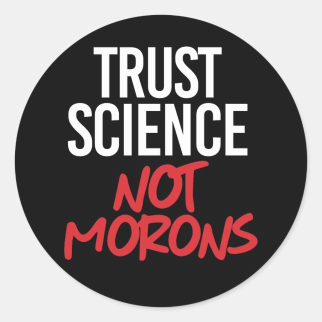Trust Science Not Morons Classic Round Sticker (Front)