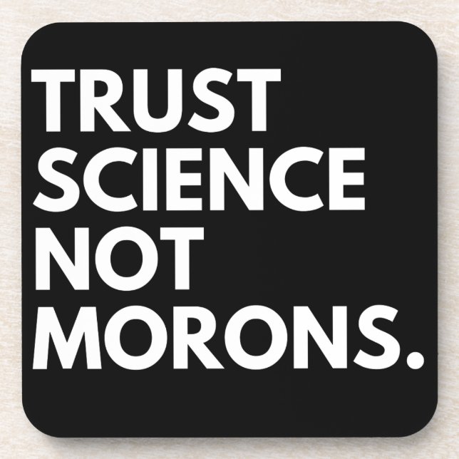 TRUST SCIENCE NOT MORONS COASTER (Front)