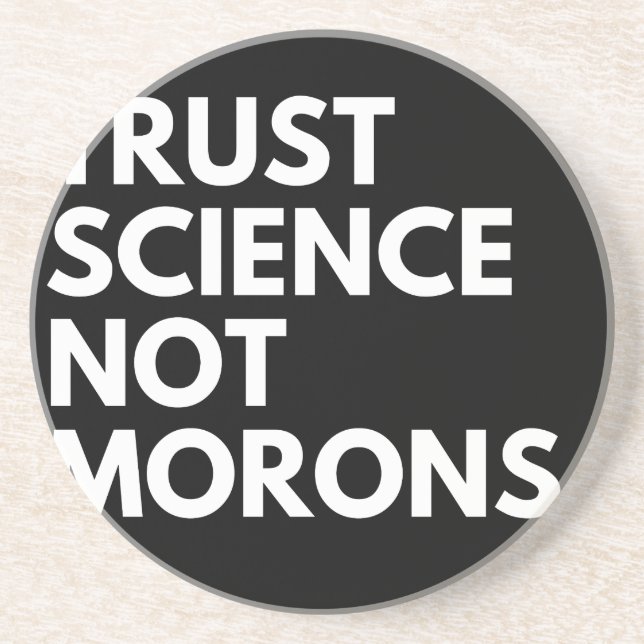 TRUST SCIENCE NOT MORONS COASTER (Front)