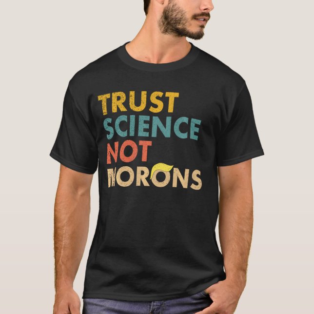 Trust Science Not Morons Funny Science Scientific  T-Shirt (Front)