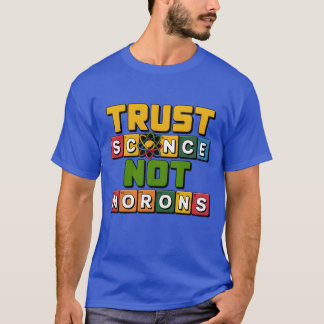 Trust science not morons gift T-Shirt