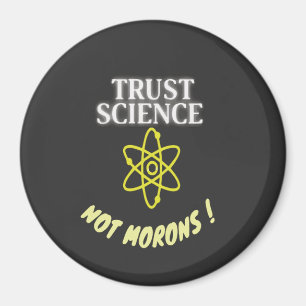 Trust Science not Morons Magnet