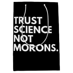 TRUST SCIENCE NOT MORONS MEDIUM GIFT BAG