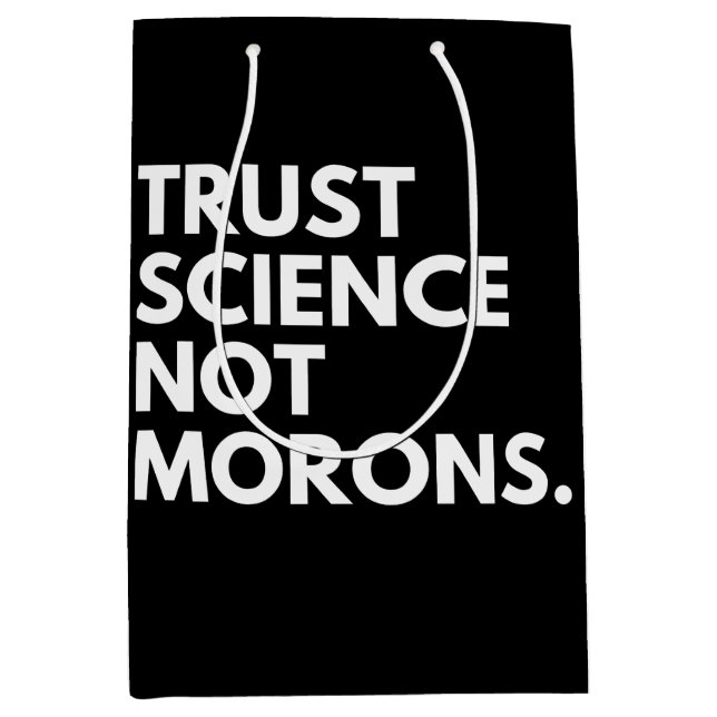 TRUST SCIENCE NOT MORONS MEDIUM GIFT BAG (Front)