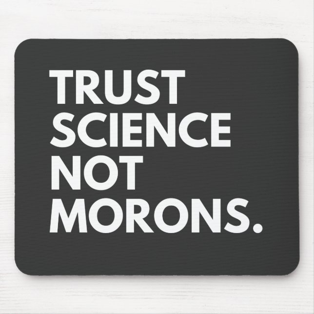 TRUST SCIENCE NOT MORONS MOUSE PAD (Front)