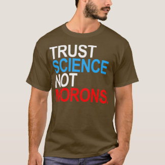 TRUST SCIENCE NOT MORONS red white and blue  T-Shirt