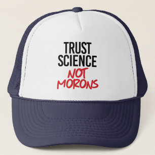 Trust Science Not Morons Trucker Hat