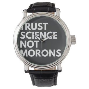 TRUST SCIENCE NOT MORONS WATCH