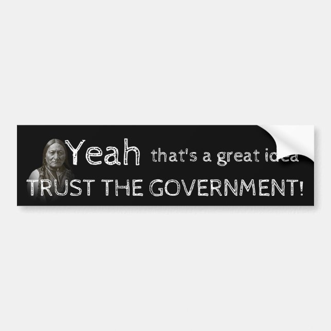 Trust The Government Bumper Sticker (Front)