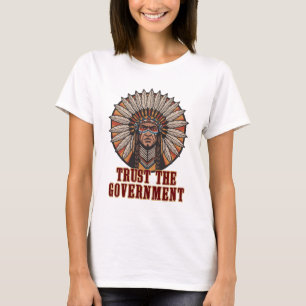 Trust the Government, Chief – Sarcastic Political T-Shirt