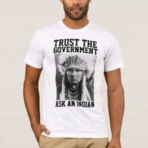 TRUST THE GOVERNMENT INDIAN T-SHIRTS TEES