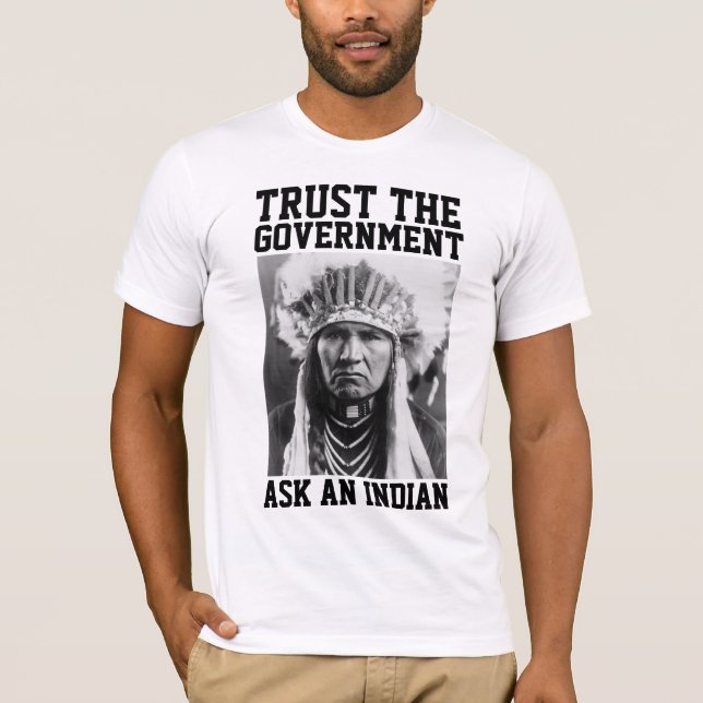 TRUST THE GOVERNMENT INDIAN T-SHIRTS TEES (Front)