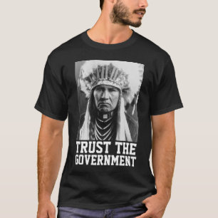 TRUST THE GOVERNMENT NATIVE AMERICAN INDIAN SHIRTS