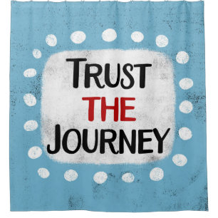 Trust The Journey Shower Curtain