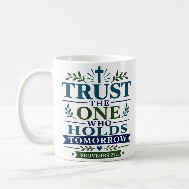 Trust The One Who Holds Tomorrow Scriptural Hope Coffee Mug (Left)