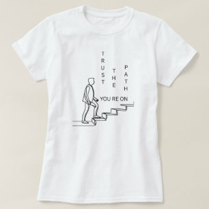 Trust the Path You’re On   phozos T-Shirt