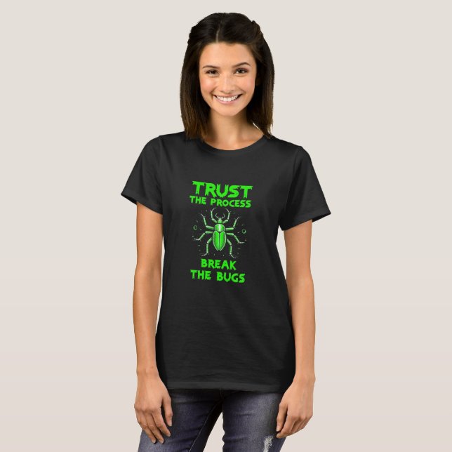 Trust the Process Break the Bugs T-Shirt (Front Full)