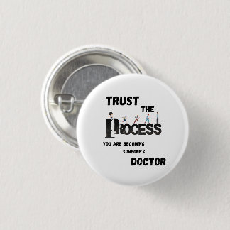 TRUST THE PROCESS FOR MEDICAL STUDENTS &DOCTORS 3 CM ROUND BADGE