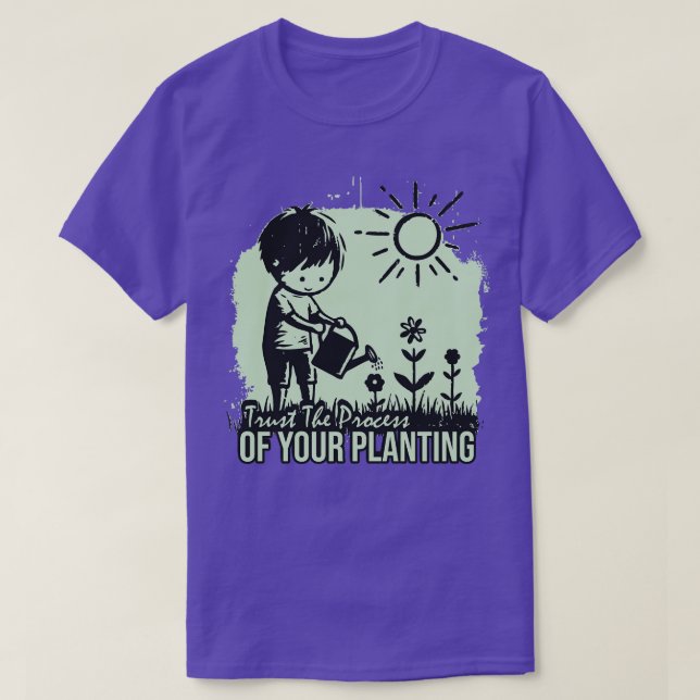 Trust The Process Of Your Planting T-Shirt (Design Front)