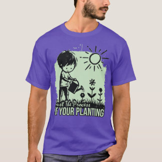 Trust The Process Of Your Planting T-Shirt