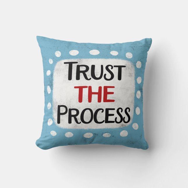 Trust The Process Throw Pillow (Front)